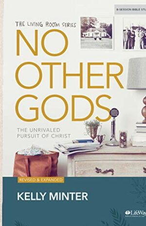 No Other Gods – Revised & Updated – Bible Study Book: The Unrivaled Pursuit of Christ