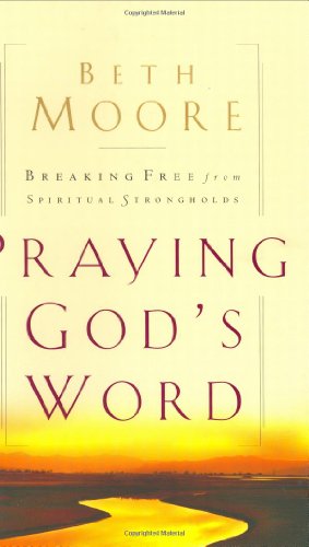 Praying God’s Word: Breaking Free From Spiritual Strongholds