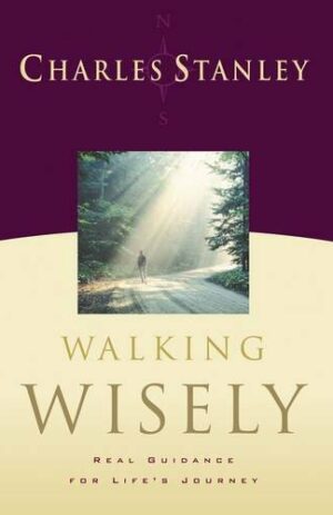 Walking Wisely: Real Guidance For Life’s Journey