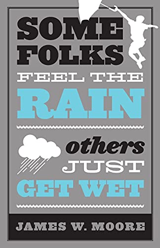 Some Folks Feel the Rain Others Just Get Wet