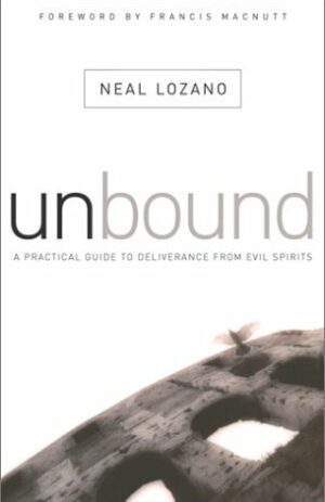 Unbound: A Practical Guide to Deliverance (from Evil Spirits)