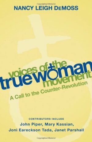 Voices of the True Woman Movement: A Call to the Counter-Revolution (True Woman)