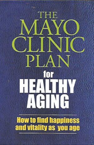 The Mayo Clinic Plan for Healthy Aging