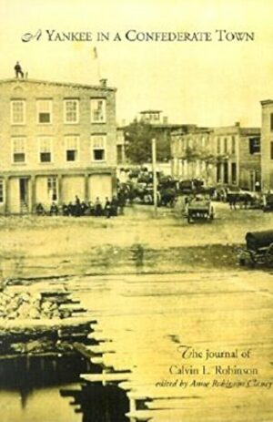 A Yankee in a Confederate Town: A Journal of Calvin L. Robinson