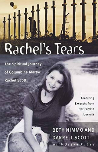 Rachel’s Tears: The Spiritual Journey of Columbine Martyr Rachel Scott