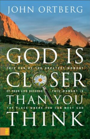 God Is Closer Than You Think: This Can Be the Greatest Moment of Your Life Because This Moment Is the Place Where You Can Meet God