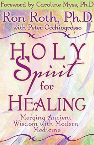 Holy Spirit for Healing: Merging Ancient Wisdom With Modern Medicine