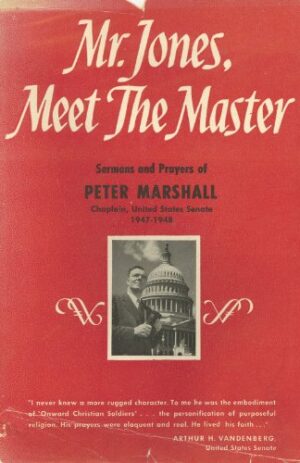 Mr. Jones Meet the Master Sermons and Prayers of Peter Marshall Chaplain US Senate 1947-1948