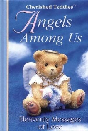 Cherished Teddies Angels Among Us: Heavenly Messages of Love