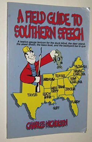 A Field Guide to Southern Speech: A Twelve-Gauge Lexicon for the Duck Blind, the Deer Stand, the Skeet Shoot, the Bass Boat, and the Backyard Barbecue