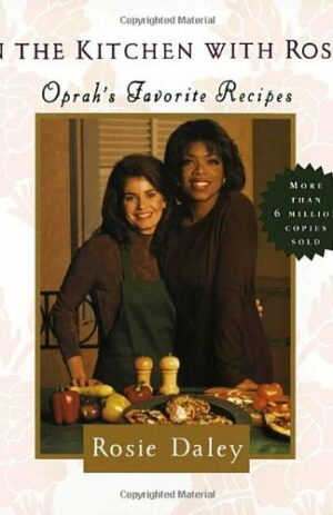 In the Kitchen with Rosie: Oprah’s Favorite Recipes