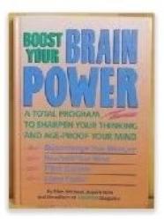 Boost Your Brain Power: A Total Program to Sharpen Your Thinking and Age-Proof Your Mind
