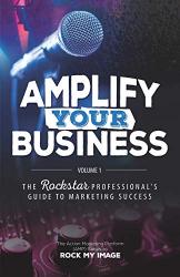 Amplify Your Business: The Rockstar Professional’s Guide to Marketing Success: Volume 1