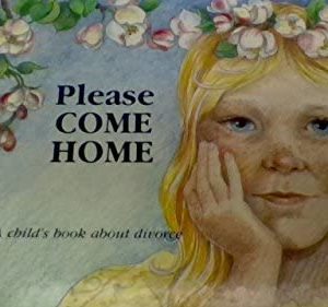Please Come Home: A Child’s Book about Divorce (Hurts of Childhood Series)