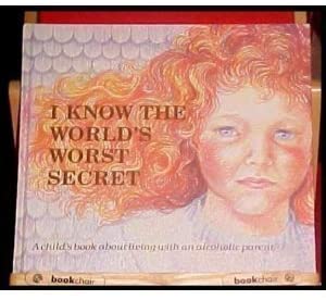 I Know the World’s Worst Secret: A Child’s Book about Living with an Alcoholic Parent (Hurts of Childhood Series)