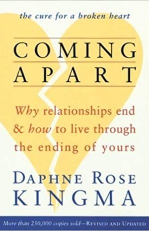 Coming Apart: Why Relationships End and How to Live Through the Ending of Yours