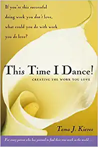 This Time I Dance!: Creating the Work You Love