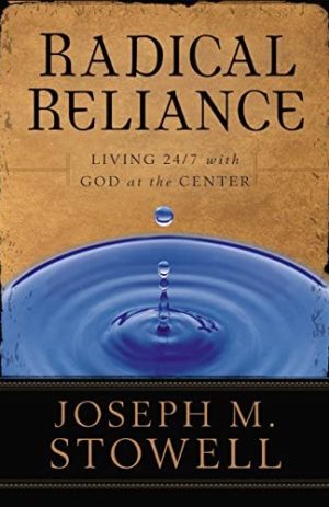 Radical Reliance: Living 24/7 with God at the Center