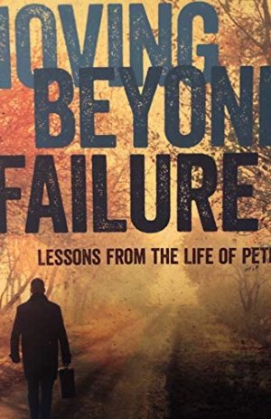 Moving Beyond Failure: Lessons From the Life of Peter by Bill Crowder (2012-05-04)