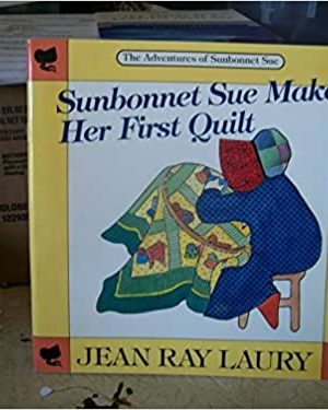 Sunbonnet Sue Makes Her First Quilt (The Adventures of Sunbonnet Sue)