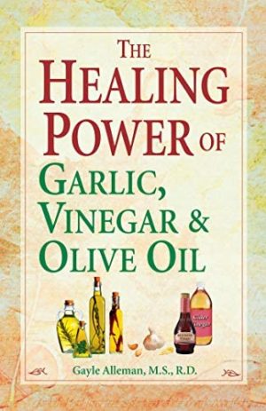 The Healing Power of Garlic, Vinegar & Olive Oil