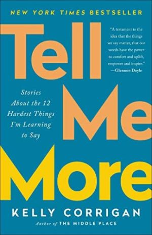Tell Me More: Stories About the 12 Hardest Things I’m Learning to Say