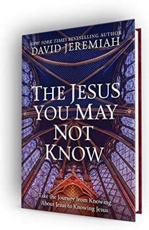 The Jesus You May Not Know: Take the Journey from Knowing About Jesus to Knowing Jesus